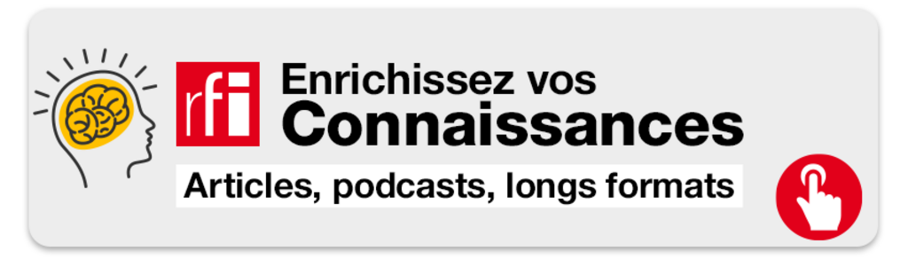 RFI - Enrichissez vos connaissances - Articles, podcasts, longs formats